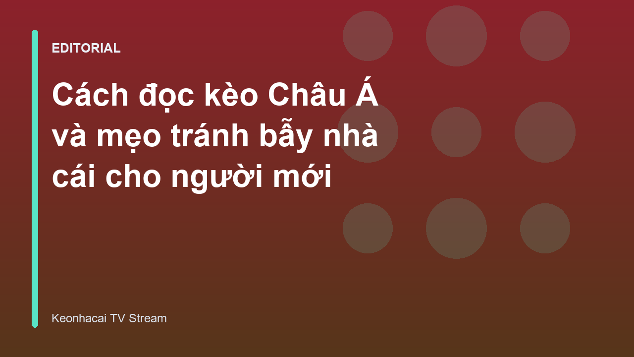 Hướng dẫn cách đọc kèo Châu Á cho người mới bắt đầu