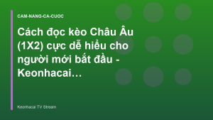 Read more about the article Cách đọc kèo Châu Âu (1X2) cực dễ hiểu cho người mới bắt đầu – Keonhacai TV
