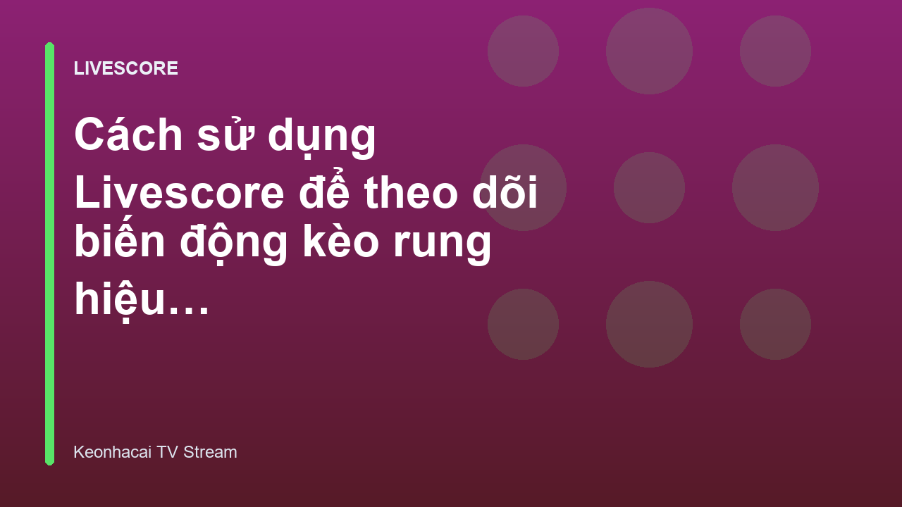 Read more about the article Cách sử dụng Livescore để theo dõi biến động kèo rung hiệu quả – Keonhacai TV