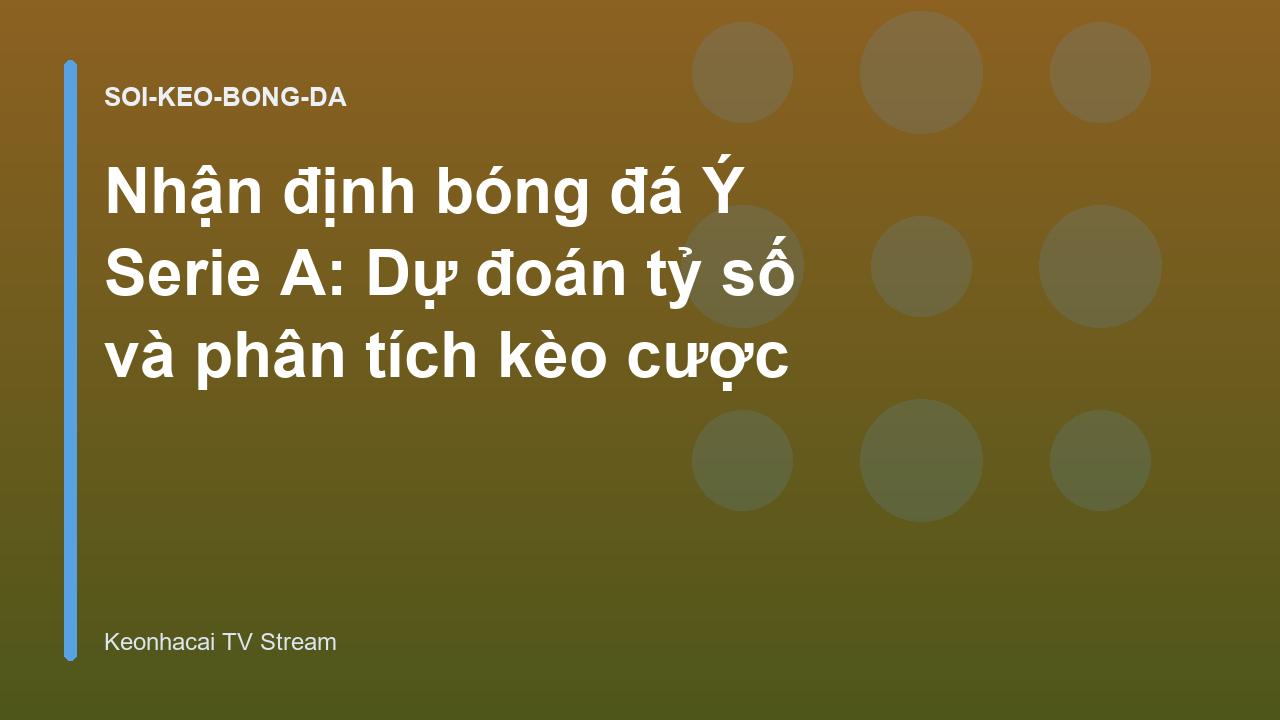 You are currently viewing Nhận định bóng đá Ý Serie A: Dự đoán tỷ số và phân tích kèo cược