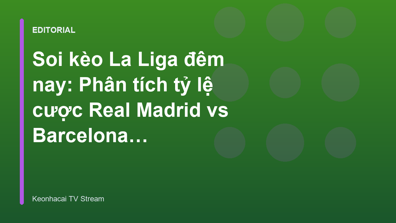 Soi kèo bóng đá trận Real Madrid vs Barcelona